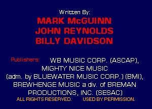 Written Byi

WB MUSIC CORP. IASCAPJ.
MIGHTY NICE MUSIC
Eadm. by BLUE'WATEF! MUSIC CDRP.) EBMIJ.
BRE'WHENGE MUSIC a div. 0f BREMAN

PRODUCTIONS, INC. ESESACJ
ALL RIGHTS RESERVED. USED BY PERMISSION.