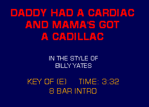 IN THE STYLE OF
BILLYYATES

KEY OF (E) TIME 332
8 BAR INTRO