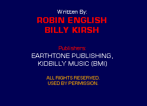W ritcen By

EARTHTDNE PUBLISHING,
KIDBILLY MUSIC EBMIJ

ALL RIGHTS RESERVED
USED BY PERMISSION
