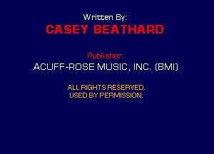 Written By

ACUFF-RDSE MUSIC, INC (BM!)

ALL RIGHTS RESERVED
USED BY PERMISSION