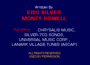 W ritten Byz

CHRYSALIS MUSIC,
8lLVEFl-703 SONGS,
UNIVERSAL MUSIC CORP,
LANARK VILLAGE TUNES (ASCAPJ

ALL RIGHTS RESERVED.
USED BY PERMISSION