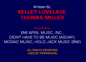 Written Byi

EMI APRIL MUSIC, INC,
DIDNT HAVE TO BE MUSIC IASCAPJ.
MOSAIC MUSIC, HOLD JACK MUSIC EBMIJ

ALL RIGHTS RESERVED.
USED BY PERMISSION.