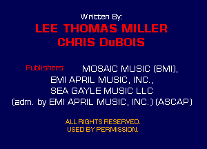 Written Byi

MOSAIC MUSIC EBMIJ.
EMI APRIL MUSIC, INC,
SEA GAYLE MUSIC LLB
Eadm. by EMI APRIL MUSIC, INC.) IASCAPJ

ALL RIGHTS RESERVED.
USED BY PERMISSION.