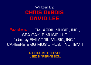 Written Byi

EMI APRIL MUSIC, INC,
SEA GAYLE MUSIC LLB
Eadm. by EMI APRIL MUSIC, INC).
CAREERS BMG MUSIC PUB, INC. EBMIJ

ALL RIGHTS RESERVED.
USED BY PERMISSION.