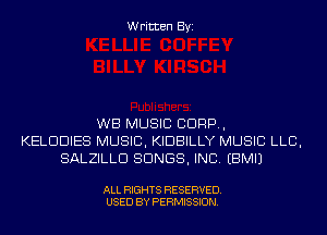 Written Byi

WB MUSIC CORP,
KELDDIES MUSIC, KIDBILLY MUSIC LLB,
SALZILLD SONGS, INC. EBMIJ

ALL RIGHTS RESERVED.
USED BY PERMISSION.