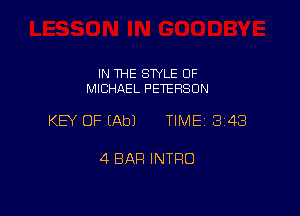 IN THE SWLE OF
MICHAEL PETERSON

KEY OF (Ab) TIME 3148

4 BAR INTRO