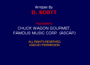 Written By

CHUCK WAGON GOURMEF,

FAMOUS MUSIC CORP UXSCAPJ

ALL RIGHTS RESERVED
USED BY PERMISSION