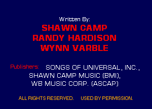 Written Byz

SONGS OF UNIVERSAL. INC,
SHAWN CAMP MUSIC (BMIJ.
WB MUSIC CORP. (ASCAPJ

ALL RIGHTS RESERVED. USED BY PERMISSION