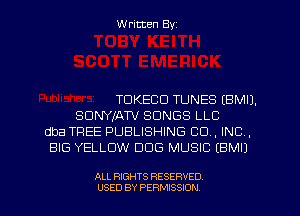 W ritten Byz

TDKECD TUNES (BMIJ.
SDNYIAW SONGS LLC
dba TREE PUBLISHING CO, INC,
BIG YELLOW DOG MUSIC (BMIJ

ALL RIGHTS RESERVED.
USED BY PERMISSION