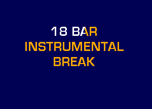 1 8 BAR
INSTRUMENTAL

BREAK