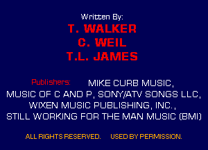 Written Byi

MIKE CURB MUSIC,
MUSIC OF C AND P, SDNYJATV SONGS LLB,
WIXEN MUSIC PUBLISHING, IND,
STILL WORKING FOR THE MAN MUSIC EBMIJ

ALL RIGHTS RESERVED. USED BY PERMISSION.