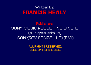 W ritten Byz

SONY MUSIC PUBLISHING UK LTD
(all rights adm. by
SUNYJATV SONGS LLCJ IBMIJ

ALL RIGHTS RESERVED.
USED BY PERMISSION