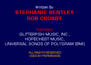 Written Byi

GLITTERFISH MUSIC, INC,
HDPECHEST MUSIC,
UNIVERSAL SONGS OF PDLYGRAM EBMIJ

ALL RIGHTS RESERVED.
USED BY PERMISSION.