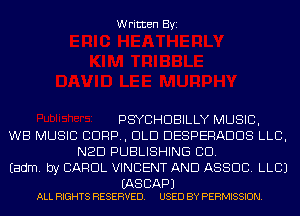 Written Byi

PSYCHDBILLY MUSIC,
WB MUSIC CORP, DLD DESPERADDS LLB,
NED PUBLISHING CID.
Eadm. by CAROL VINCENT AND ASSOC. LLCJ

(AS CAP)
ALL RIGHTS RESERVED. USED BY PERMISSION.