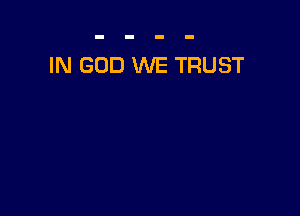 IN GOD WE TRUST