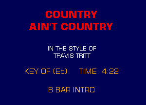 IN THE STYLE OF
TRAVIS TRITT

KEY OF EEbJ TIME 4122

8 BAR INTRO