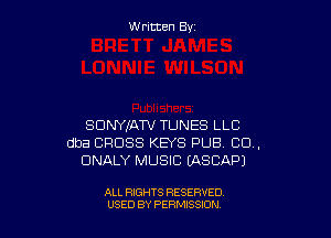 W ritcen By

SDNYXATV TUNES LLC
dba CROSS KEYS PUB CU,
DNALY MUSIC IASCAPJ

ALL RIGHTS RESERVED
USED BY PEWSSION