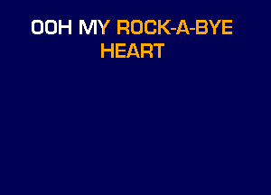 00H MY ROCK-A-BYE
HEART