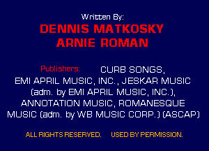 Written Byi

CURB SONGS,

EMI APRIL MUSIC, INC, JESKAR MUSIC
Eadm. by EMI APRIL MUSIC, INC).
ANNUTATIDN MUSIC, RDMANESGUE
MUSIC Eadm. byWB MUSIC CORP.) IASCAPJ

ALL RIGHTS RESERVED. USED BY PERMISSION.