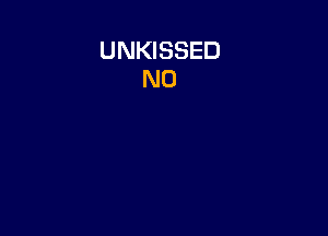 UNKISSED
N0