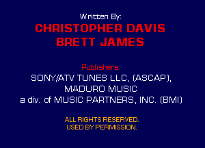 W ritten Byz

SDNYJAW TUNES LLC. (ASCAPJ.
MADUPD MUSIC
a div. 0f MUSIC PARTNERS, INC, (BMIJ

ALL RIGHTS RESERVED.
USED BY PERMISSION
