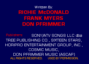 Written Byi

SDNYJATV SONGS LLC dba

TREE PUBLISHING 80., SIXTEEN STARS,

HDRIPRD ENTERTAINMENT GROUP, INC,
COSMIC MUSIC,

DUN PFRIMMER MUSIC EASCAPJ
ALL RIGHTS RESERVED. USED BY PERMISSION.