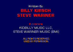 W ritcen By

KIDBILLY MUSIC LLC,
STEVE WARINEF! MUSIC EBMIJ

ALL RIGHTS RESERVED
USED BY PERMISSION