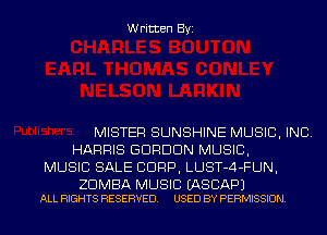 Written Byi

MISTER SUNSHINE MUSIC, INC.
HARRIS GORDON MUSIC,
MUSIC SALE CORP, LUST-4-FUN,

ZDMBA MUSIC EASCAPJ
ALL RIGHTS RESERVED. USED BY PERMISSION.