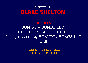 Written Byi

SDNYJATV SONGS LLB,
GDSNELL MUSIC GROUP LLC
(all Fights adm. by SDNYJATV SONGS LLB
EBMIJ

ALL RIGHTS RESERVED.
USED BY PERMISSION.