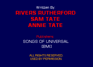 W ritcen By

SONGS OF UNIVERSAL
EBMIJ

ALL RIGHTS RESERVED
USED BY PERMISSDN