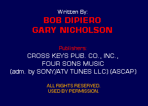 Written Byi

CROSS KEYS PUB. 80., IND,
FOUR SUNS MUSIC
Eadm. by SDNYJATV TUNES LLCJ IASCAPJ

ALL RIGHTS RESERVED.
USED BY PERMISSION.