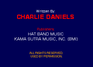 Written By

HAT BAND MUSIC
KAMA SUTRA MUSIC, INC EBMIJ

ALL RIGHTS RESERVED
USED BY PERMISSION