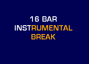 1 6 BAR
INSTRUMENTAL

BREAK