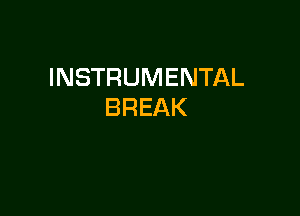 INSTRUMENTAL
BREAK
