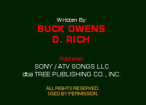W ritten 8v

SDNYIATV SONGS LLC
dba TREE PUBLISHING CO, INC

ALL RIGHTS RESERVED
USED BY PERMTSSDN