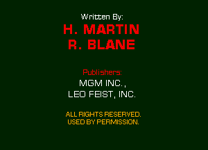 W ritcen By

MGM INC .
LED FEIST, INC

ALL RIGHTS RESERVED
USED BY PERMISSION