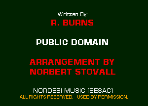 Written By.

PUBLIC DOMAIN

NDRDEBI MUSIC (SESACJ
ALL RIGHTS RESERVED USED BY PERMISSION