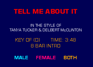 IN WE STYLE OF
TANYA TUCKER 8 DELBEHT McCLINTDN

KEY OF (DJ TIMEI 348
8 BAR INTRO

MALE BOTH