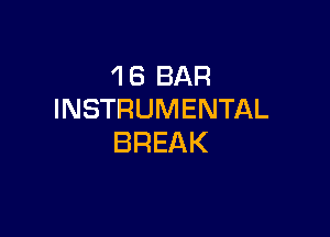 'I 6 BAR
INSTRUMENTAL

BREAK