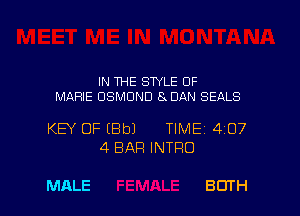 IN THE STYLE 0F
MARIE OSMUND 8 DAN SEALS

KEY OF IBbJ TIME 4107
4 BAR INTRO

MALE