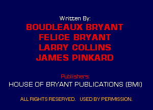 Written Byi

HOUSE OF BRYANT PUBLICATIONS EBMIJ

ALL RIGHTS RESERVED. USED BY PERMISSION.