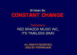 W ritten 8v

RED BRAZDS MUSIC INC,
IT'S TIMELESS EBMIJ

ALL RIGHTS RESERVED
U'SED BY PERMISSION