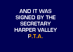 AND IT WAS
SIGNED BY THE
SECRETARY

HARPER VALLEY
P.T.A.
