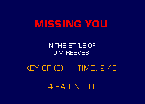 IN THE STYLE OF
JIM REEVES

KEY OF (E) TIME12i48

4 BAR INTRO