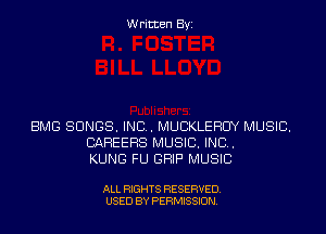 Written Byi

BMG SONGS. IND. MUBKLEHUY MUSIC.
CAREERS MUSIC. INC.
KUNG FU GRIP MUSIC

ALL RIGHTS RESERVED.
USED BY PERMISSION.