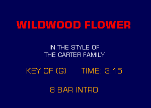 IN THE STYLE OF
THE CARTER FAMILY

KEY OFEGJ TIME 315

8 BAR INTRO