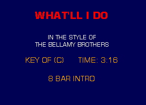 IN THE STYLE OF
ME BELLAMY BROTHERS

KEY OFECJ TIMEI 318

8 BAR INTRO