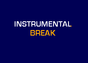 INSTRUMENTAL

BREAK