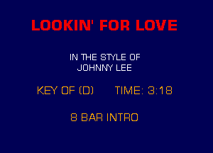IN THE SWLE OF
JOHNNY LEE

KEY OFEDJ TIMEI 318

8 BAR INTRO