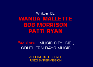 W ritten By

MUSIC CITY, INC,
SOUTHERN DAYS MUSIC

ALL RIGHTS RESERVED
USED BY PERMISSION